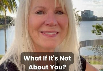 What If It’s Not About You?